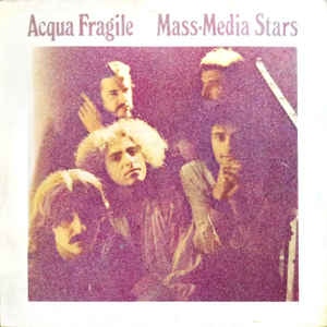 ACQUA FRAGILE - Mass Media Stars (remastered)